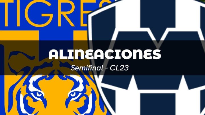 Alineaciones confirmadas para el Clásico Regio entre Rayados y Tigres | Semifinal - Clausura 2023