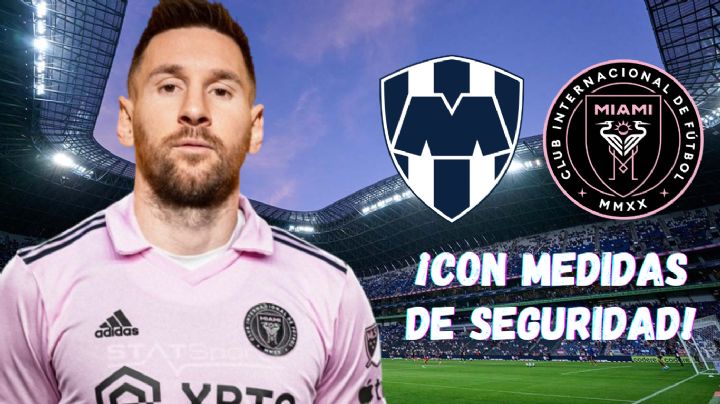 Rayados REFUERZA LA SEGURIDAD y lanza ADVERTENCIA a la afición por Lionel Messi